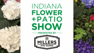 Indiana Flower + Patio Show infographic, stating the name and "presented by Millers Mini Barns"